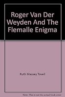 Roger Van Der Weyden and the Flemalle Enigma B000SNRESU Book Cover