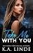 Take Me With You (Take Me series Book 2)