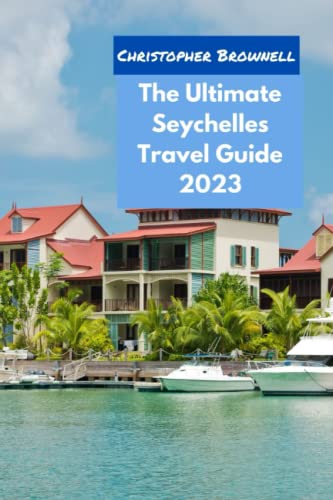 The Ultimate Seychelles Travel Guide 2023: Discover the Beauty and Adventure of the Islands