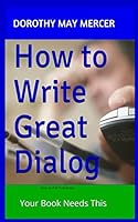 How to Write Great Dialog: Your Book Needs This 1503194310 Book Cover