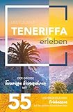 Teneriffa erleben - Der große Teneriffa Reiseführer mit 55 unvergesslichen Erlebnissen auf der größten Kanarischen Insel - Letizia Palm, Pascal Scheidegger 