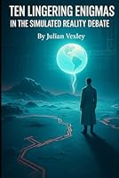 Ten Lingering Enigmas in the Simulated Reality Debate (Future Talk) B0F5WCN9BN Book Cover