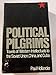 Political Pilgrims: Travels of Western Intellectuals to the Soviet Union, China and Cuba, 1928-1978