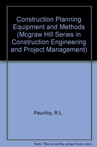 Construction Planning, Equipment, and Methods (MCGRAW HILL SERIES IN CONSTRUCTION ENGINEERING AND PROJECT MANAGEMENT)