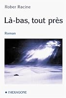 Là-bas, tout près: Roman (Collection Fictions) 289006588X Book Cover