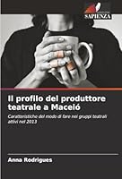 Il profilo del produttore teatrale a Maceió: Caratteristiche del modo di fare nei gruppi teatrali attivi nel 2013 (Italian Edition) 6206814254 Book Cover
