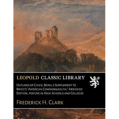 Outlines of Civics; Being a Supplement to Bryce's "American Commonwealth," Abridged Edition, for Use in High Schools and Colleges