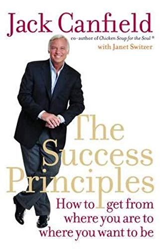 THE SUCCESS PRINCIPLES: How to Get from Where You Are to Where Yo...