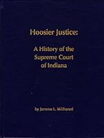 Hoosier Justice: A History of the Supreme Court of Indiana B01M1C2XYJ Book Cover
