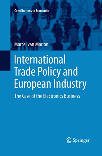 International Trade Policy and European Industry: The Case of the Electronics Business (Contributions to Economics)