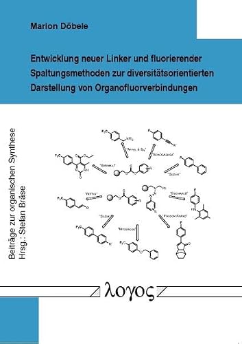 Entwicklung neuer Linker und fluorierender Spaltungsmethoden zur diversitätsorientierten Darstellung von Organofluorverbindungen (Beiträge zur organischen Synthese, Band 35)