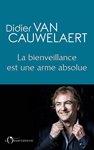 La bienveillance est une arme absolue eBook : Van Cauwelert, Didier , Van Cauwelaert, Didier: Amazon.fr: Boutique Kindle