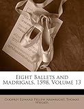 Eight Ballets and Madrigals, 1598, Volume 13