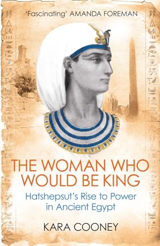 The Woman Who Would be King: Hatshepsut’s Rise ... 1780747667 Book Cover