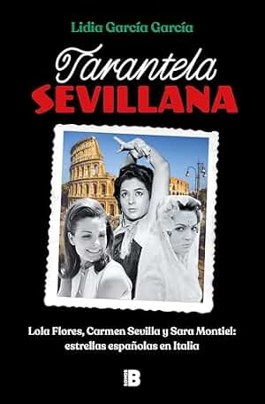 Tarantela sevillana: Lola Flores, Carmen Sevilla y Sara Montiel: estrellas españolas en Italia (Somos B)
