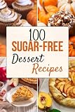 100 Free-Sugar Dessert Recipes: Delicious Guilt-Free Options for a Healthier Lifestyle (Savory Savings Series (Delicious, Healthy, and Budget-Friendly Cooking for Everyone))