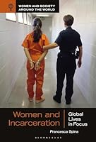 Women and Incarceration: Global Lives in Focus (Women and Society around the World) B0G3QG7C8B Book Cover