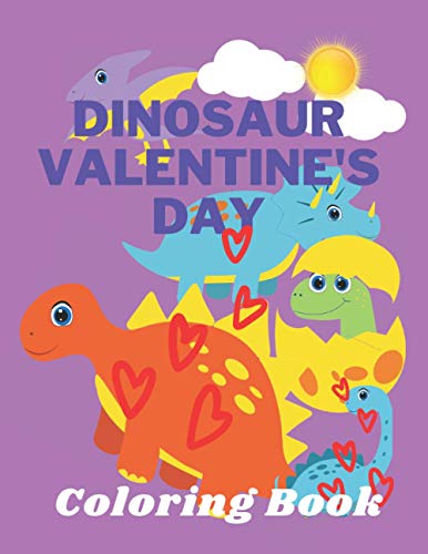 Dinosaur Valentine's Day Coloring Book: Toddlers and Kids 4- 6 | Preschool Boys and Girls | Dinosaurs
