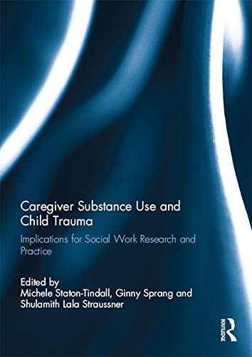 Caregiver Substance Use and Child Trauma: Implications for Social Work Research and Practice      1st Edition, Kindle Edition