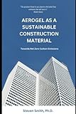  AEROGEL AS A SUSTAINABLE CONSTRUCTION MATERIAL: Towards Net Zero Carbon Emissions