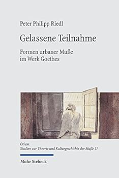 Gelassene Teilnahme: Formen Urbaner Musse Im Werk Goethes