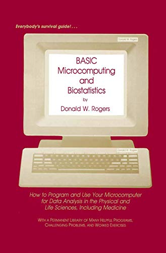 Basic Microcomputing and Biostatistics: How to Program and Use Your Microcomputer for Data Analysis in the Physical and Life Sciences, Including Medicine view 2