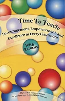 Paperback Time to Teach: Encouragement, Empowerment, and Excellence in Every Classroom Book