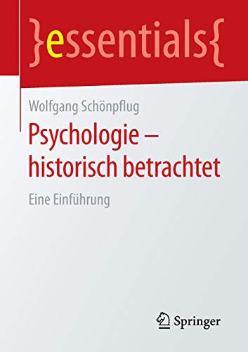 Psychologie - historisch betrachtet: Eine Einführung (essentials)