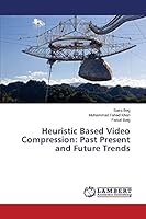 Heuristic Based Video Compression: Past Present and Future Trends 3659586331 Book Cover