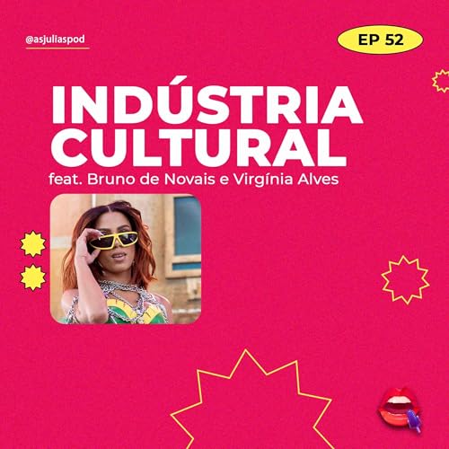 #52 Ind&uacute;stria cultural (feat. Bruno de Novais e Virg&iacute;nia Alves)