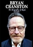 Bryan Cranston : The Biography of Bryan Cranston