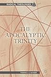 The Apocalyptic Trinity (Radical Theologies and Philosophies)