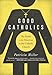 Good Catholics: The Battle over Abortion in the Catholic Church