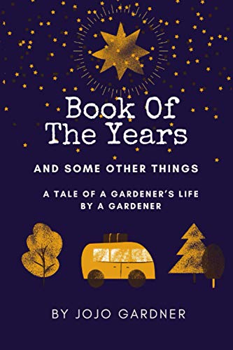 Book of the Years … and Some Other Things: A tale of a Gardner’s life by a Gardner