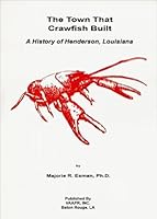 The town that crawfish built: A history of Henderson, Louisiana 0914491296 Book Cover