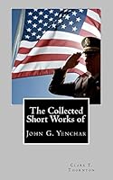 The Collected Short Works of John G. Yenchar 1468176749 Book Cover