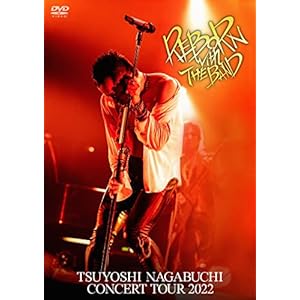 TSUYOSHI NAGABUCHI CONCERT TOUR 2022 REBORN with THE BAND［DVD］" 