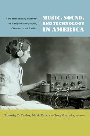 Music, Sound, and Technology in America: A Documentary History of Early Phonograph, Cinema, and Radio book cover