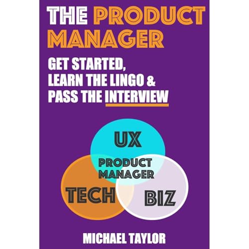 The Product Manager: Get Started, Learn the Lingo &amp;amp; Pass the Interview by Michael Taylor episode artwork