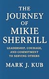  The Journey of Mikie Sherrill: Leadership, Courage, and Commitment to Serving Others (English Edition)