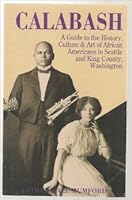 Calabash: A Guide to the History, Culture, and Art of African Americans in Seattle and King County, Washington 0960567070 Book Cover