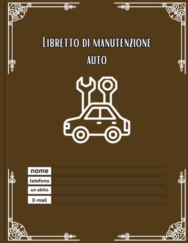 Libretto di manutenzione auto: Libretto di manutenzione e cambio olio di veicoli e automobili, Diario di riparazione auto / Registro di servizio ... e motocicli& Libretto manutenzione auto