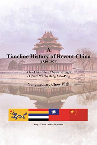 A Timeline History of Recent China (1839-1976): A booklet of the 137-year struggle - Opium War to Deng Xiao-Ping