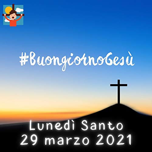 Luned&igrave; Santo | 29 marzo 2021