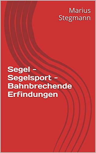 Segel - Segelsport - Bahnbrechende Erfindungen