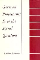 German Protestants Face the Social Question, Vol. 1: The Conservative Phase, 1815-1871 B000QCOZCQ Book Cover