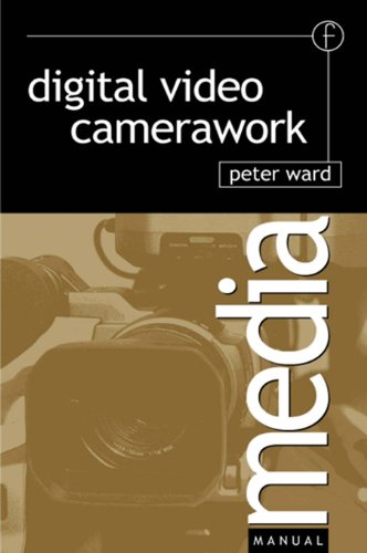 Digital Video Camerawork manuel de réalisation pour perfectionner vos plans