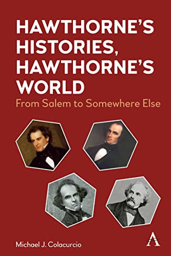 Hawthorne's Histories, Hawthorne's World: From Salem to Somewhere Else (Anthem Nineteenth-Century Series Book 1)
