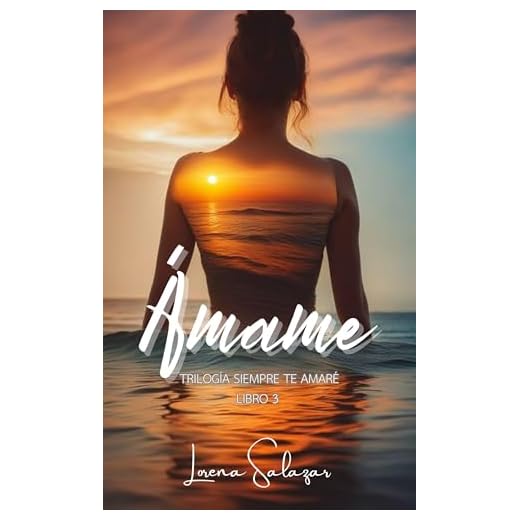 Ámame (Trilogía Siempre Te Amaré nº 3)