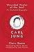 Carl Jung: Wounded Healer of the Soul